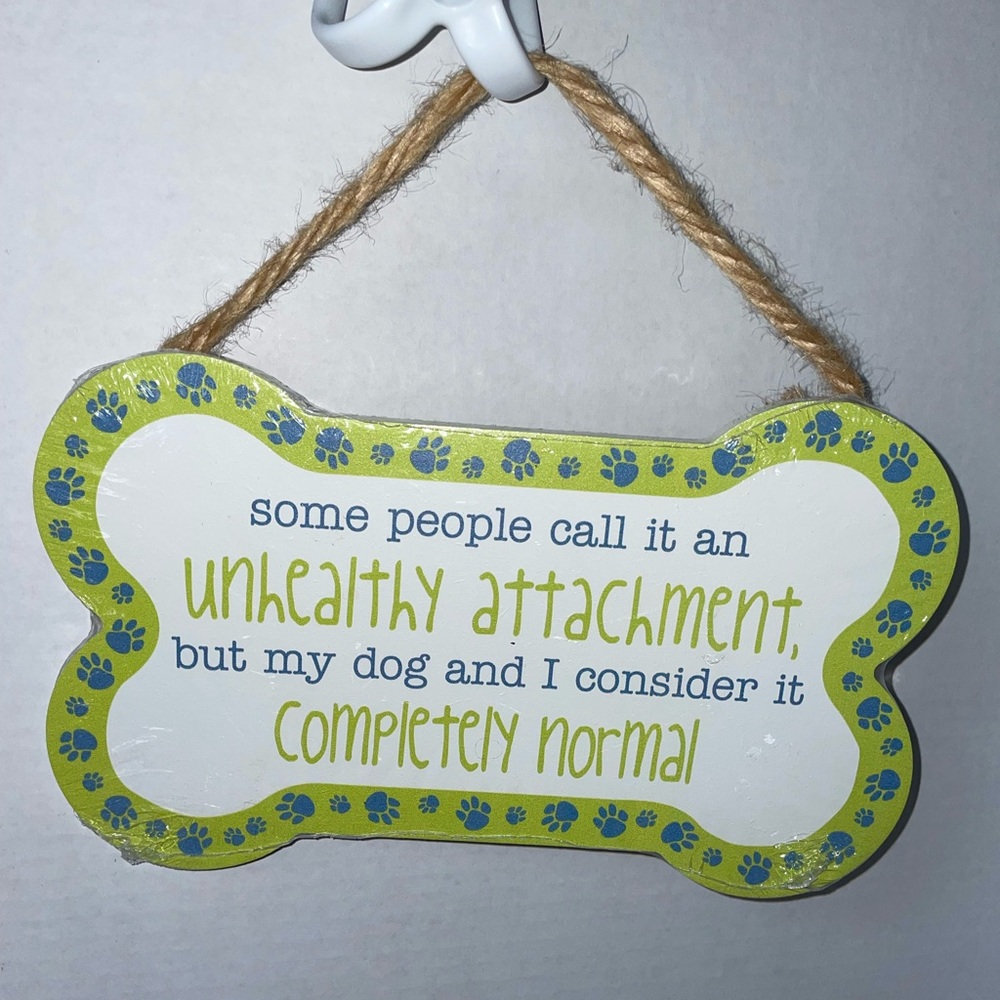 Cute Funny Sign “Some People Call it an Unhealthy Attachment, but My Dog and I…”